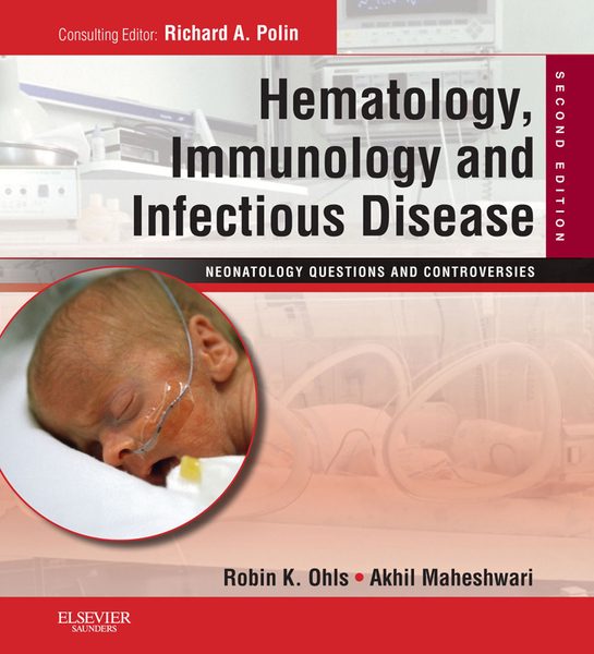 Hematology, Immunology and Infectious Disease: Neonatology Questions and Controversies E-Book