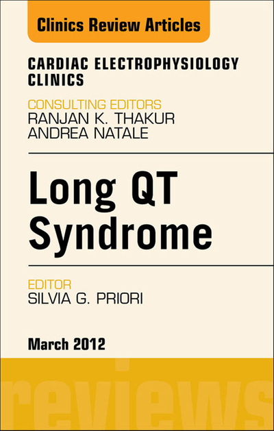 Long QT Syndrome, An Issue of Cardiac Electrophysiology Clinics