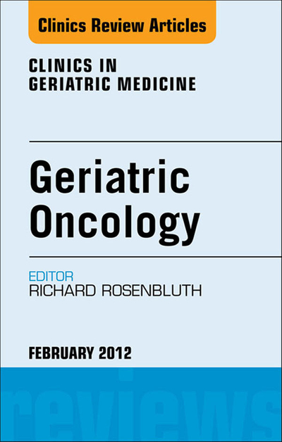 Geriatric Oncology, An Issue of Clinics in Geriatric Medicine