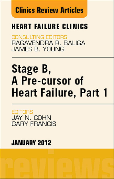 Stage B, a Pre-cursor of Heart Failure, An Issue of Heart Failure Clinics