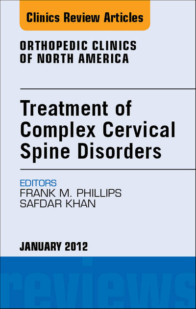 Treatment of Complex Cervical Spine Disorders, An Issue of Orthopedic Clinics