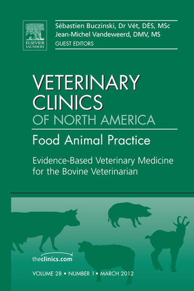 Evidence Based Veterinary Medicine for the Bovine Veterinarian, An Issue of Veterinary Clinics: Food Animal Practice