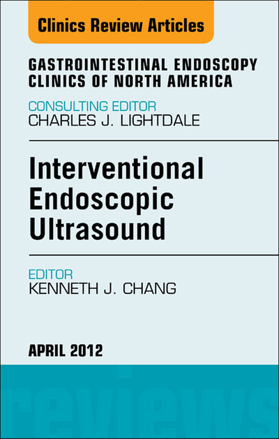 Interventional Endoscopic Ultrasound, An Issue of Gastrointestinal Endoscopy Clinics