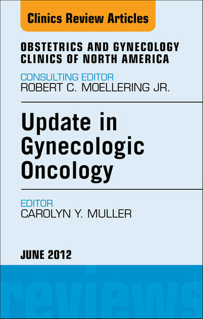 Update in Gynecologic Oncology, An Issue of Obstetrics and Gynecology Clinics