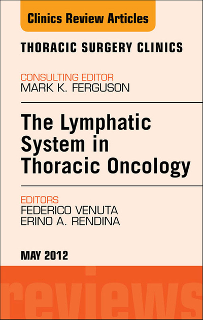 The Lymphatic System in Thoracic Oncology, An Issue of Thoracic Surgery Clinics