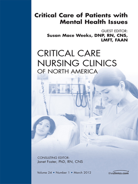 Critical Care of Patients with Mental Health Issues, An Issue of Critical Care Nursing Clinics