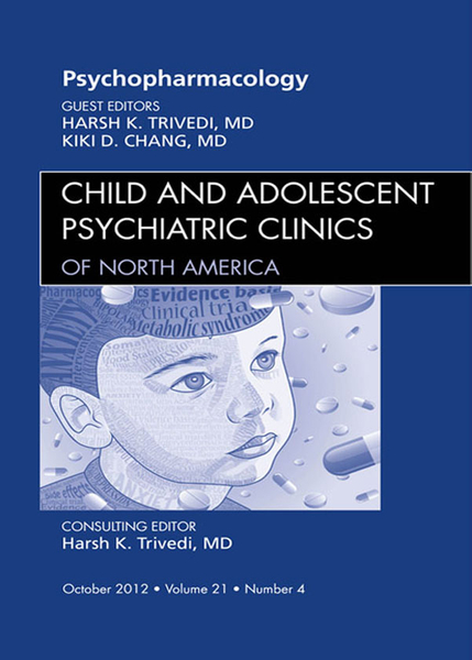 Psychopharmacology, An Issue of Child and Adolescent Psychiatric Clinics of North America