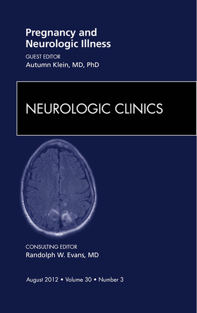 Pregnancy and Neurologic Illness, An Issue of Neurologic Clinics