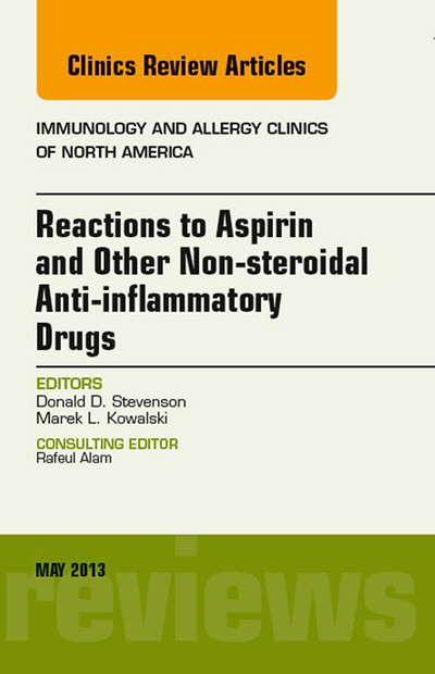 Reactions to Aspirin and Other Non-steroidal Anti-inflammatory Drugs , An Issue of Immunology and Allergy Clinics