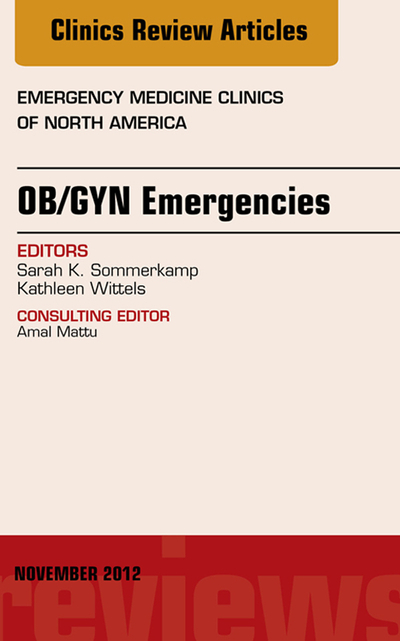 OB/GYN Emergencies, An Issue of Emergency Medicine Clinics