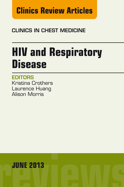 HIV and Respiratory Disease, An Issue of Clinics in Chest Medicine