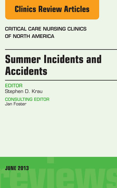 Summer Issues and Accidents, An Issue of Critical Care Nursing Clinics