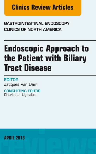 Endoscopic Approach to the Patient with Biliary Tract Disease, An Issue of Gastrointestinal Endoscopy Clinics