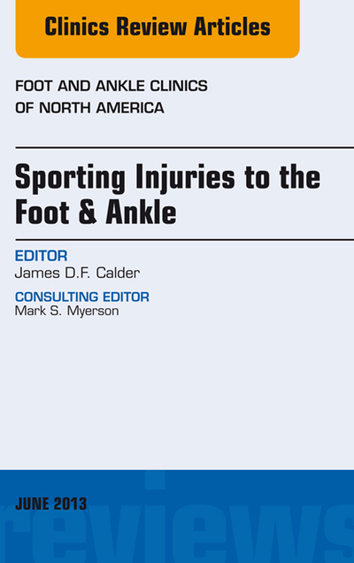 Sporting Injuries to the Foot & Ankle, An Issue of Foot and Ankle Clinics