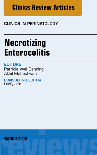 Necrotizing Enterocolitis, An Issue of Clinics in Perinatology