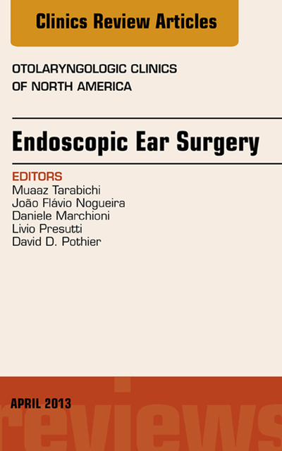 Endoscopic Ear Surgery, an Issue of Otolaryngologic Clinics