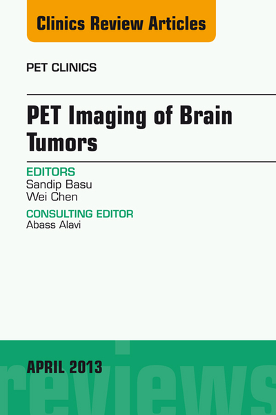 PET Imaging of Brain Tumors, An Issue of PET Clinics