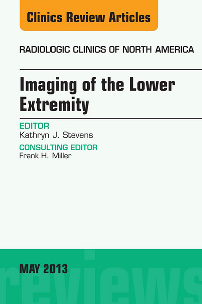 Imaging of the Lower Extremity, An Issue of Radiologic Clinics of North America