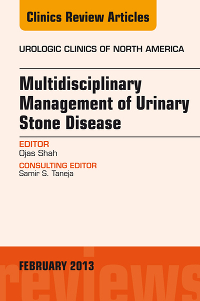 Multidisciplinary Management of Urinary Stone Disease, An Issue of Urologic Clinics