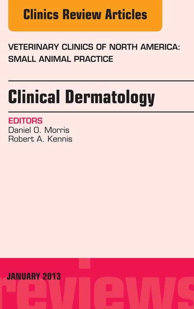 Clinical Dermatology, An Issue of Veterinary Clinics: Small Animal Practice