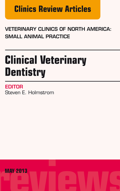 Clinical Veterinary Dentistry, An Issue of Veterinary Clinics: Small Animal Practice