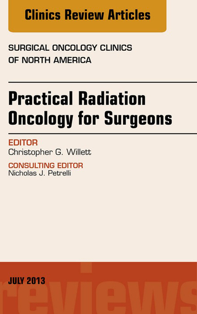 Practical Radiation Oncology for Surgeons, An Issue of Surgical Oncology Clinics