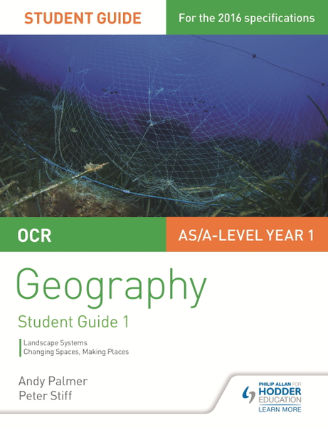 OCR AS/A-level Geography Student Guide 1: Landscape Systems; Changing Spaces, Making Places
