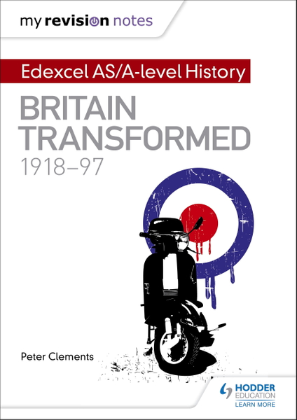 My Revision Notes: Edexcel AS/A-level History: Britain transformed, 1918-97