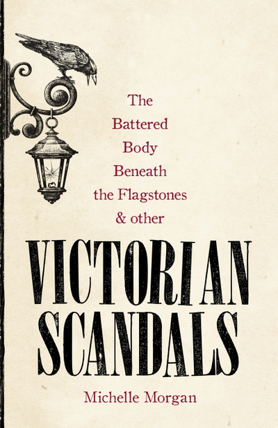 The Battered Body Beneath the Flagstones, and Other Victorian Scandals