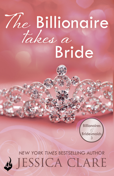 The Billionaire Takes A Bride: Billionaires And Bridesmaids 3