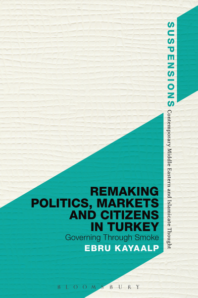 Remaking Politics, Markets, and Citizens in Turkey