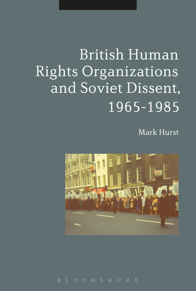 British Human Rights Organizations and Soviet Dissent, 1965-1985