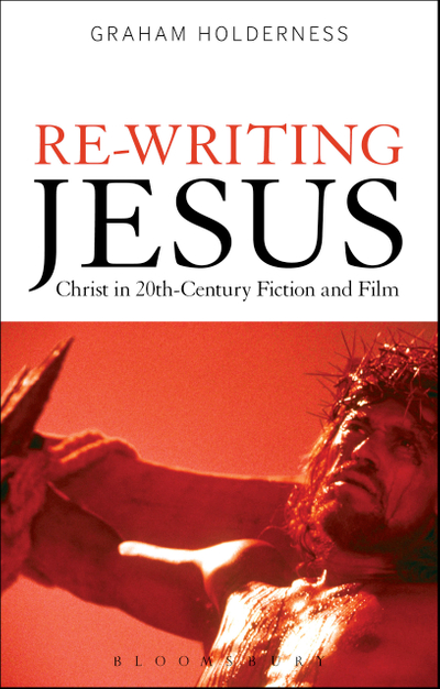 Re-Writing Jesus: Christ in 20th-Century Fiction and Film