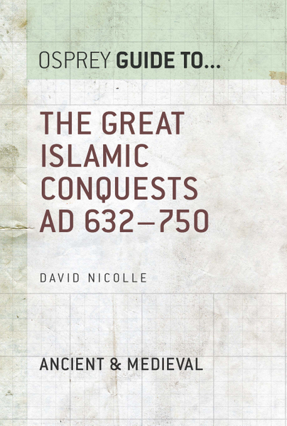 The Great Islamic Conquests AD 632–750