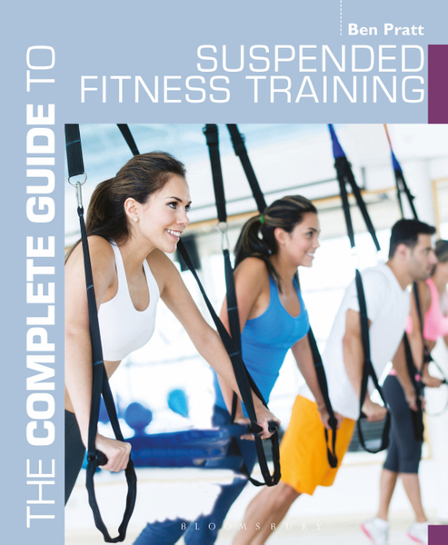 The Complete Guide to Suspended Fitness Training