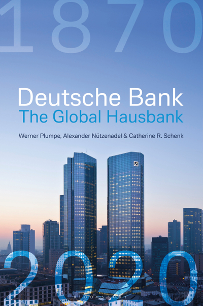 Deutsche Bank: The Global Hausbank, 1870 – 2020