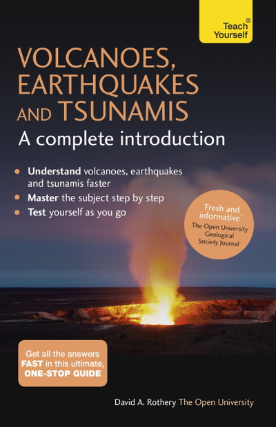 Volcanoes, Earthquakes and Tsunamis: A Complete Introduction: Teach Yourself