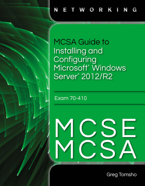 MCSA Guide to Installing and Configuring Microsoft Windows Server 2012 /R2, Exam 70-410