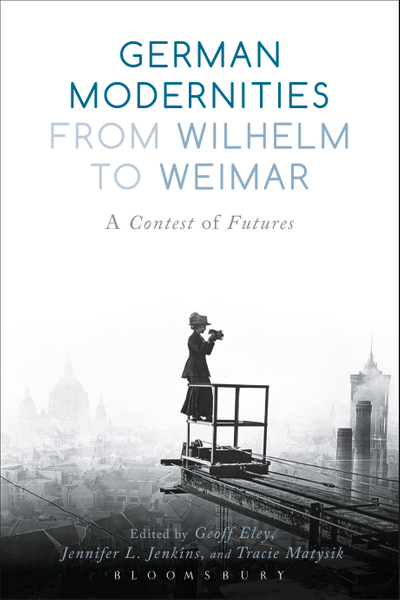 German Modernities From Wilhelm to Weimar