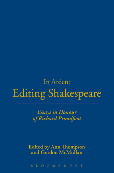 In Arden: Editing Shakespeare - Essays In Honour of Richard Proudfoot