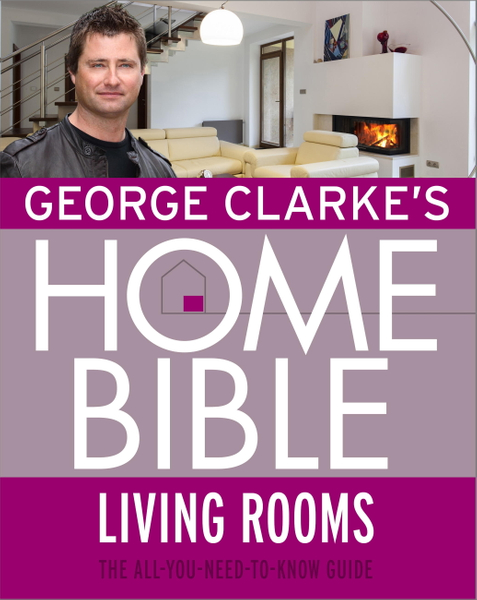 George Clarke's Home Bible: Living Rooms