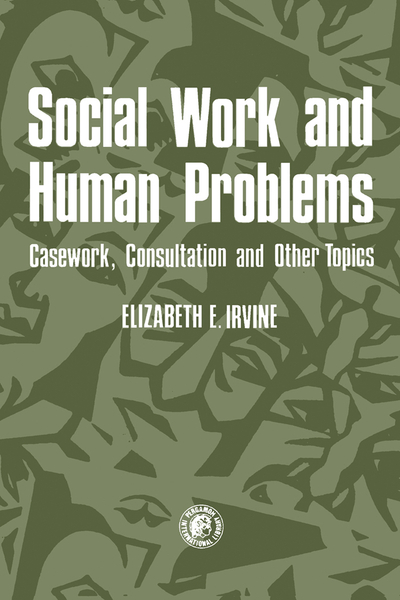 Social Work and Human Problems: Casework, Consultation and Other Topics