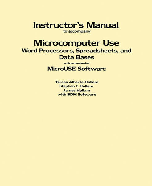 Instructor's Manual to Accompany Microcomputer Use: Word Processors, Spreadsheets, and Data Bases with Accompanying MicroUSE Software