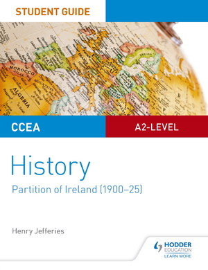 CCEA A2-level History Student Guide: Partition of Ireland (1900-25)