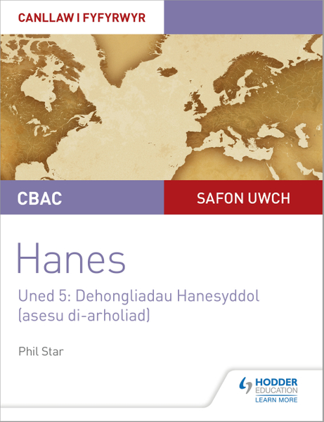 CBAC Safon Uwch Hanes – Canllaw i Fyfyrwyr Uned 5: Dehongliadau Hanesyddol (asesu di-arholiad) WJEC A-level History Student Guide Unit 5: Historical Interpretations (non-examined assessment; Welsh language edition)