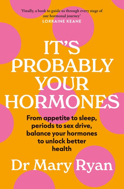 It's Probably Your Hormones