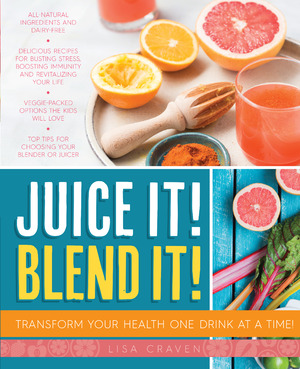 Juice it! Blend it! Transform Your Health One Drink at a Time