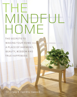 The Mindful Home:The secrets to making your home a place of harmony, beauty, wisdom and true happiness