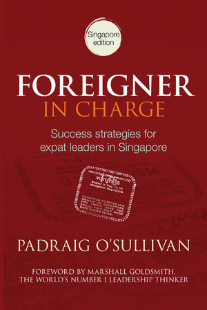 Foreigner in Charge: Singapore:Success strategies for Expat Leaders in Singapore