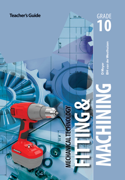 Mechanical Technology: Fitting & Machining Grade 10 Teacher's Guide eBook